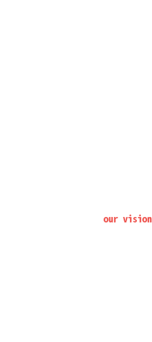 企業理念 our vision 技術・人脈・知識全てを使い「最前」をご提案します。